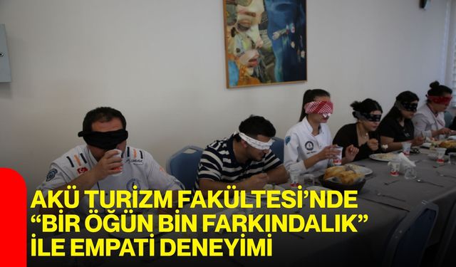 AKÜ Turizm Fakültesi’nde “Bir Öğün Bin Farkındalık” ile Empati Deneyimi