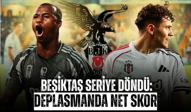 Beşiktaş Seriye Döndü: Deplasmanda Net Skor