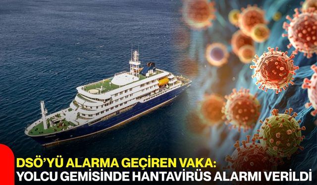 DSÖ’yü Alarma Geçiren Vaka: Yolcu Gemisinde Hantavirüs Alarmı Verildi