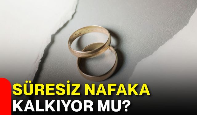 Süresiz Nafaka Kalkıyor Mu?