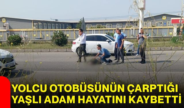 Yolcu Otobüsünün Çarptığı Yaşlı Adam Hayatını Kaybetti