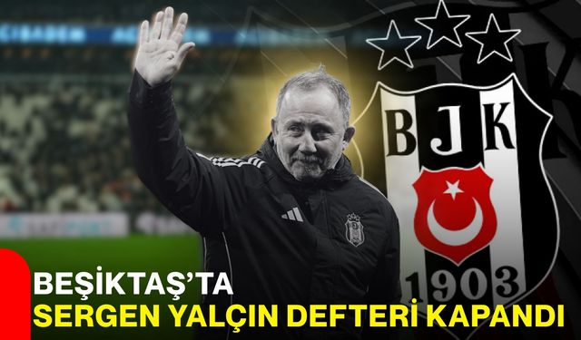 Beşiktaş’ta Sergen Yalçın Defteri Kapandı