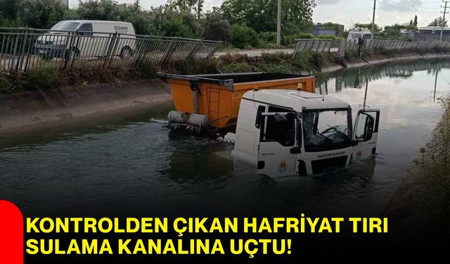 Kontrolden Çıkan Hafriyat Tırı Sulama Kanalına Uçtu!