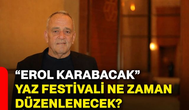 “Erol Karabacak” Yaz Festivali ne zaman düzenlenecek?