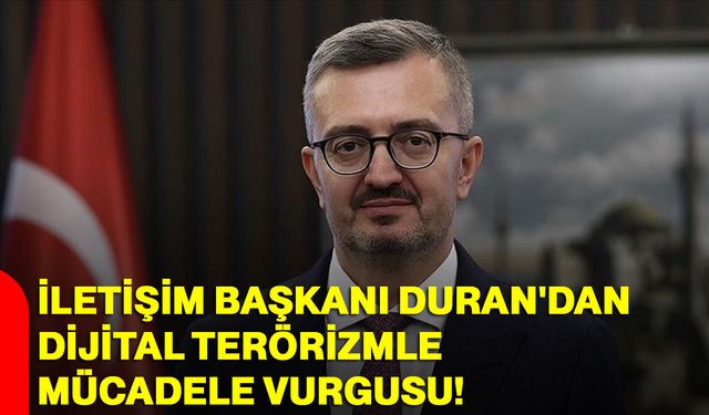 İletişim Başkanı Duran'dan dijital terörizmle mücadele vurgusu
