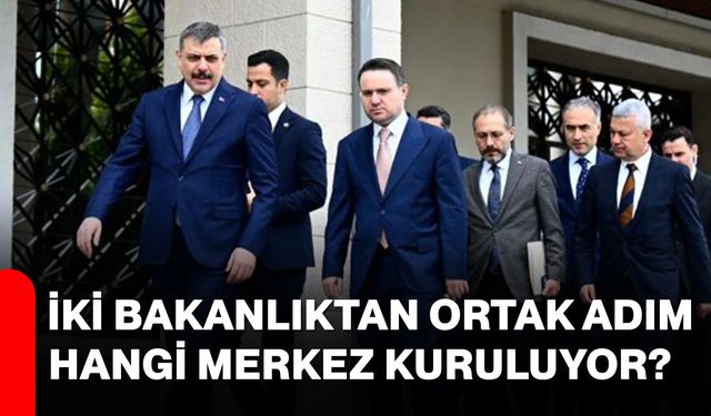 İki Bakanlıktan Ortak Adım Hangi Merkez Kuruluyor?