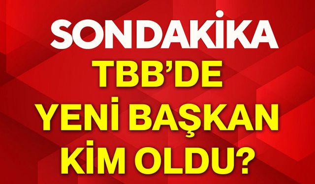 TBB’de Yeni Başkan Kim Oldu?