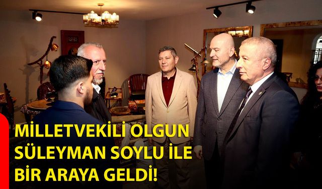 Milletvekili Olgun, Süleyman Soylu İle Bir Araya Geldi!