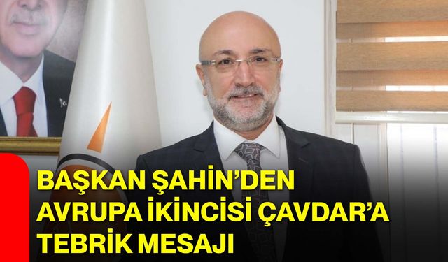 Başkan Şahin’den Avrupa İkincisi Çavdar’a Tebrik Mesajı