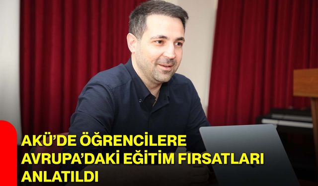 AKÜ’de Öğrencilere Avrupa’daki Eğitim Fırsatları Anlatıldı