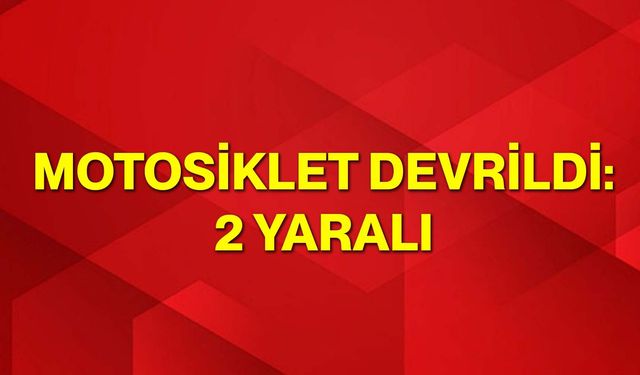 Motosiklet Devrildi: 2 Yaralı