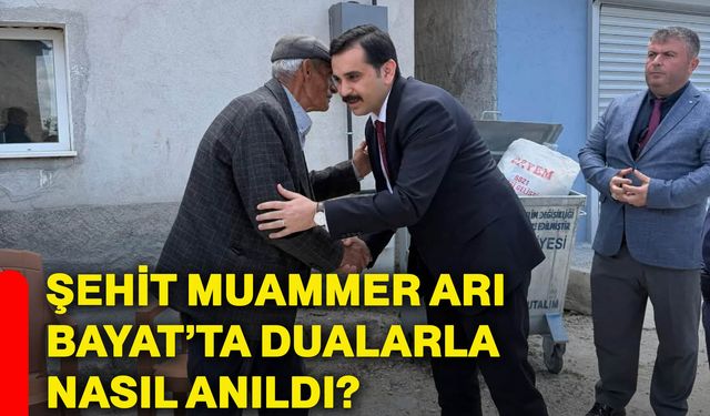 Şehit Muammer Arı Bayat’ta dualarla nasıl anıldı?