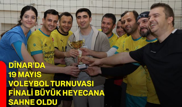 Dinar’da 19 Mayıs Voleybol Turnuvası Finali Büyük Heyecana Sahne Oldu