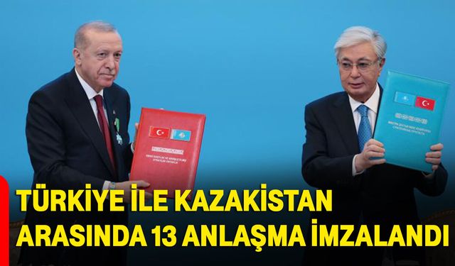 Türkiye ile Kazakistan arasında 13 anlaşma imzalandı