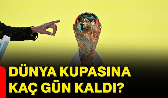 Dünya kupasına kaç gün kaldı?