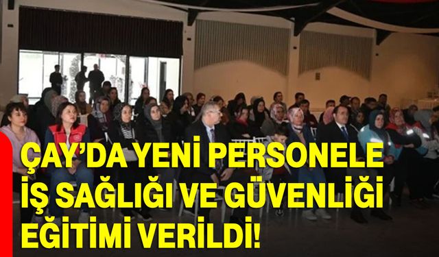 Çay’da Yeni Personele İş Sağlığı Ve Güvenliği Eğitimi Verildi