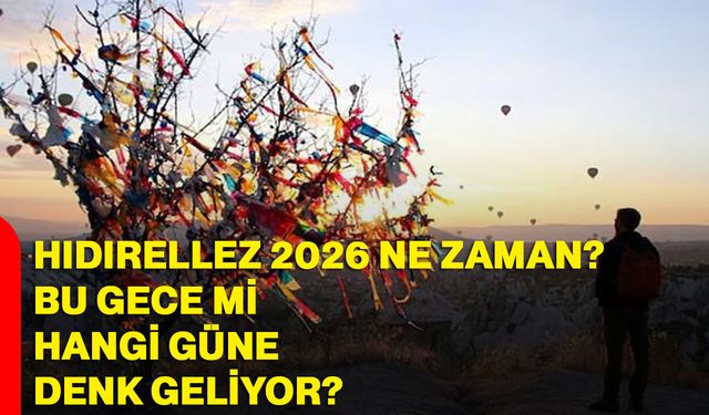 Hıdırellez 2026 ne zaman? Bu gece mi, hangi güne denk geliyor?