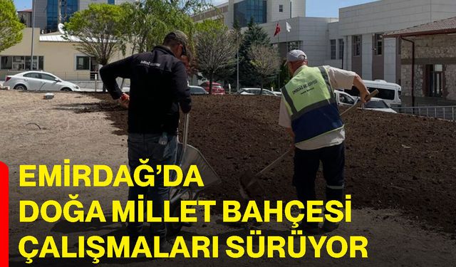 Emirdağ’da Doğa Millet Bahçesi Çalışmaları Sürüyor