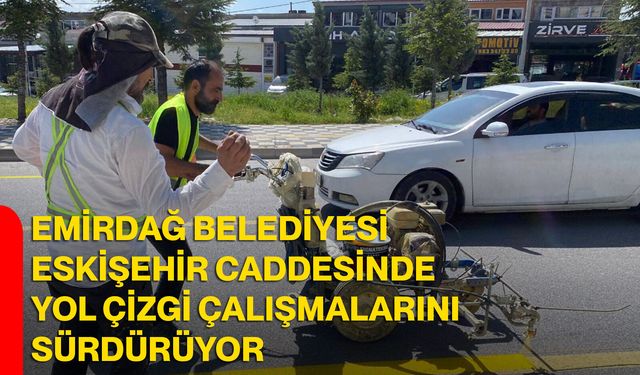 Emirdağ Belediyesi Eskişehir Caddesinde Yol Çizgi Çalışmalarını Sürdürüyor