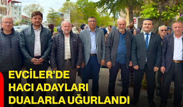 Evciler’de hacı adayları dualarla uğurlandı