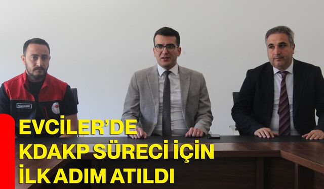 Evciler’de KDAKP Süreci İçin İlk Adım Atıldı