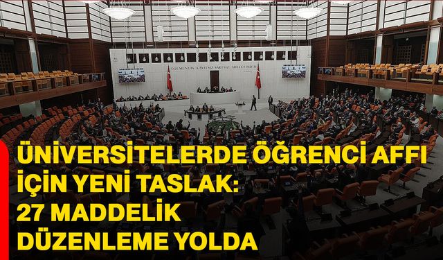 Üniversitelerde Öğrenci Affı İçin Yeni Taslak: 27 Maddelik Düzenleme Yolda