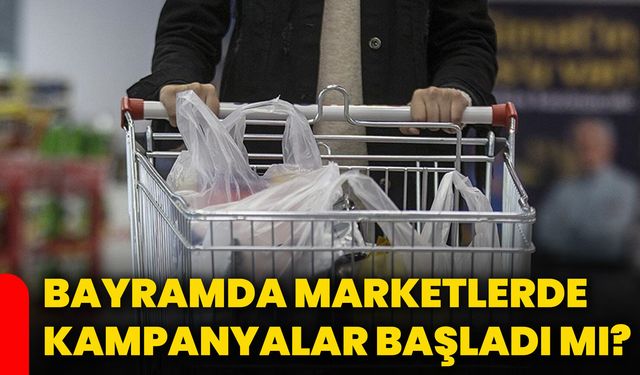 Bayramda marketlerde kampanyalar başladı mı?