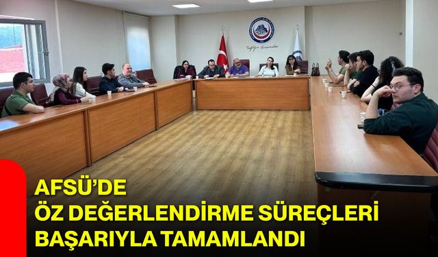 AFSÜ’de Öz Değerlendirme Süreçleri Başarıyla Tamamlandı