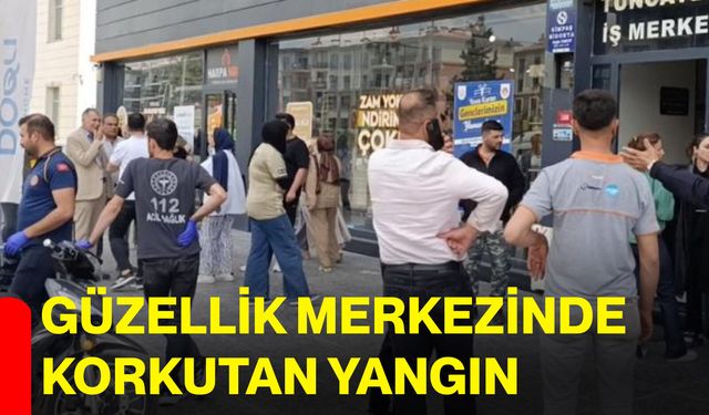 Güzellik merkezinde korkutan yangın