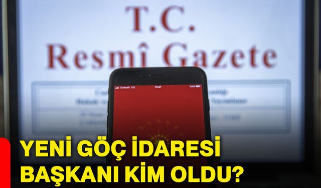 Yeni Göç İdaresi Başkanı kim oldu?