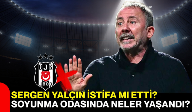 Sergen Yalçın İstifa Mı Etti? Soyunma Odasında Neler Yaşandı?