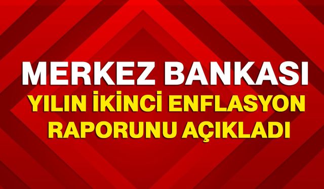 Merkez Bankası Yılın İkinci Enflasyon Raporunu Açıkladı