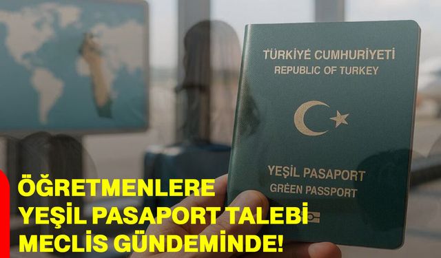 Öğretmenlere Yeşil Pasaport Talebi Meclis Gündeminde