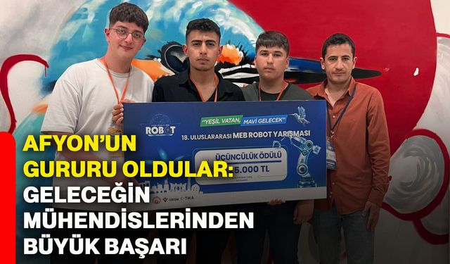Afyonkarahisar’ın gururu oldular: Geleceğin mühendislerinden büyük başarı