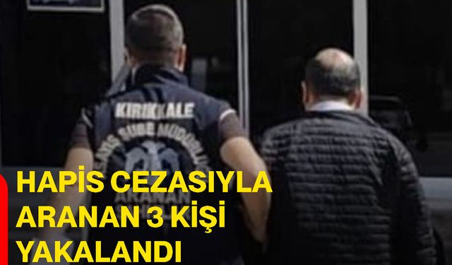 Hapis Cezasıyla Aranan 3 Kişi Yakalandı