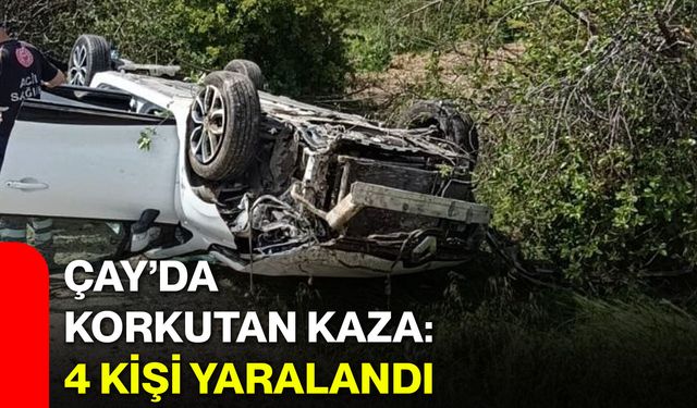 Çay’da korkutan kaza: 4 kişi yaralandı