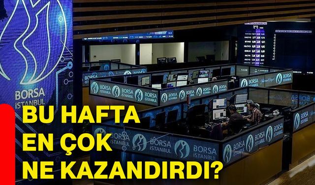 Bu hafta en çok ne kazandırdı?