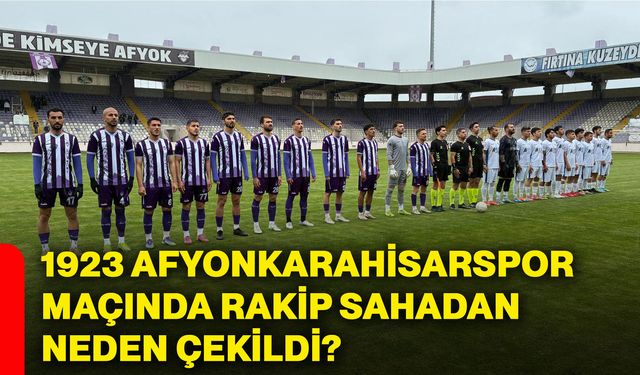 1923 Afyonkarahisarspor maçında rakip sahadan neden çekildi?