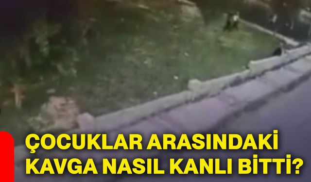 Çocuklar arasındaki kavga nasıl kanlı bitti?