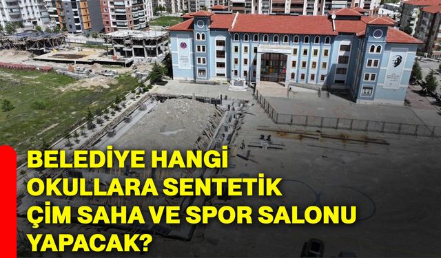 Belediye hangi okullara sentetik çim saha ve spor salonu yapacak?