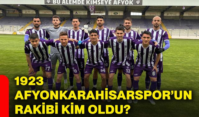 1923 Afyonkarahisarspor’un rakibi kim oldu?