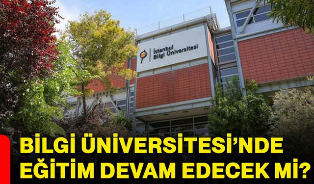 Bilgi Üniversitesi’nde eğitim devam edecek mi?