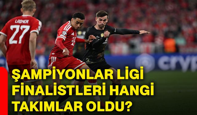 Şampiyonlar Ligi finalistleri hangi takımlar oldu?