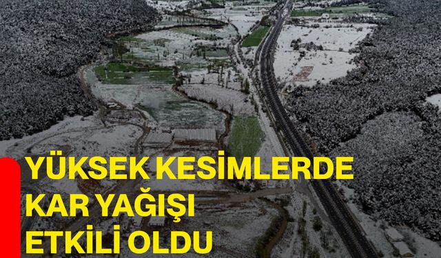 Yüksek kesimlerde kar yağışı etkili oldu