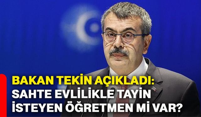 Bakan Tekin açıkladı: Sahte evlilikle tayin isteyen öğretmen mi var?