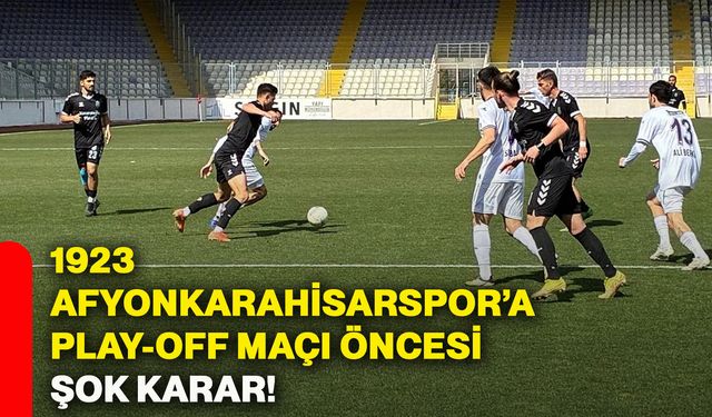 1923 Afyonkarahisarspor’a play-off maçı öncesi şok karar!