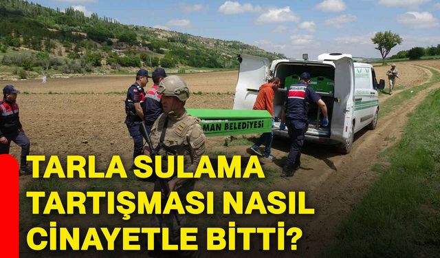 Tarla sulama tartışması nasıl cinayetle bitti?