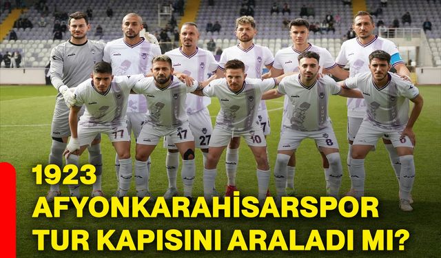1923 Afyonkarahisarspor tur kapısını araladı mı?