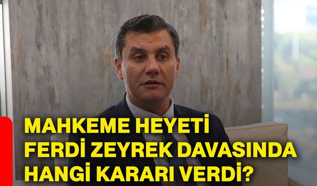 Mahkeme heyeti Ferdi Zeyrek davasında hangi kararı verdi?