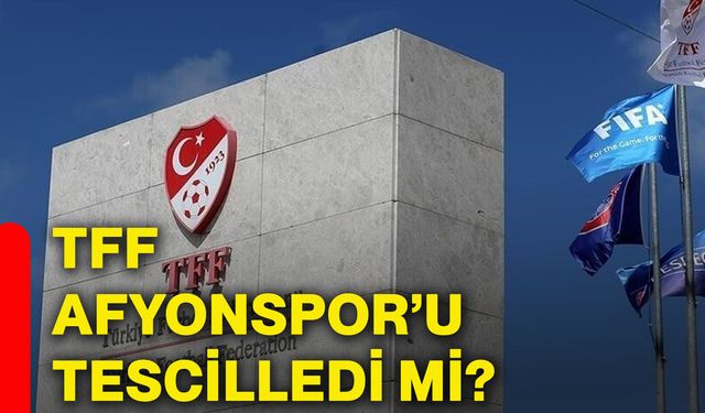 TFF Afyonspor’u tescilledi mi?